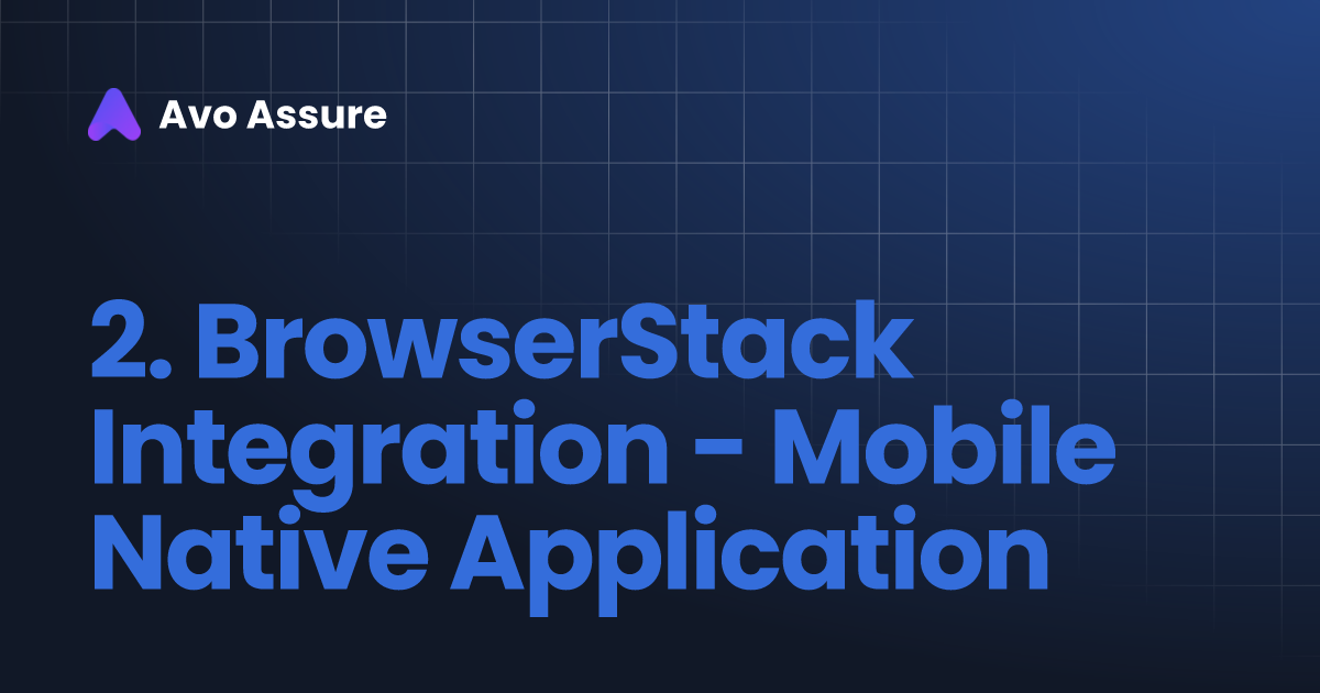 2. BrowserStack Integration - Mobile Native Application | Avo Assure