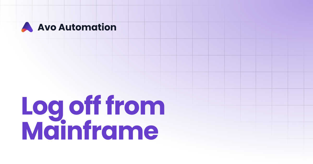 Log off from Mainframe | Avo Assure Guide | Avo Automation