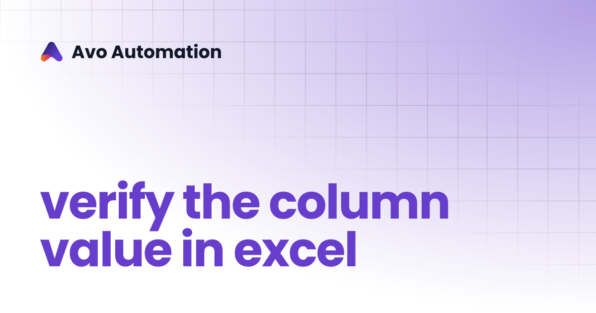 verify the column value in excel | Avo Assure Guide | Avo Automation