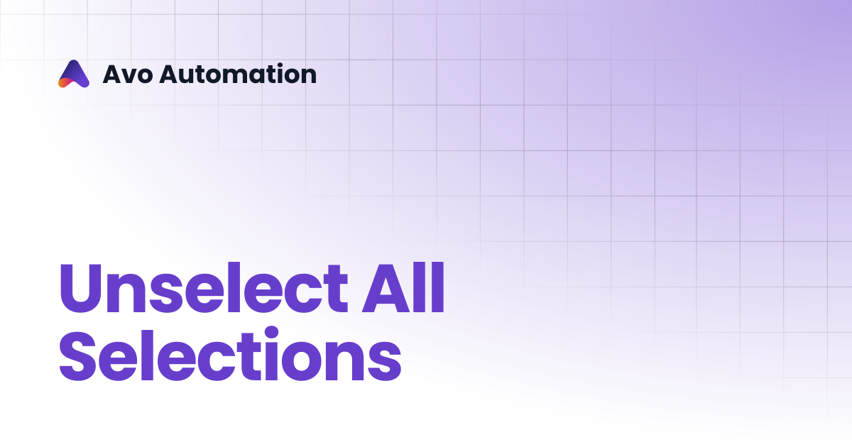 Unselect All Selections | Avo Assure Guide | Avo Automation