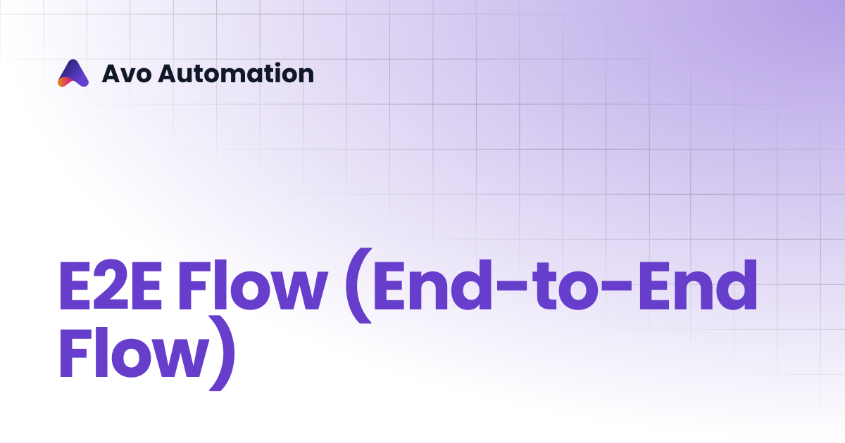 E2E Flow (End-to-End Flow) | Avo Assure Guide | Avo Automation