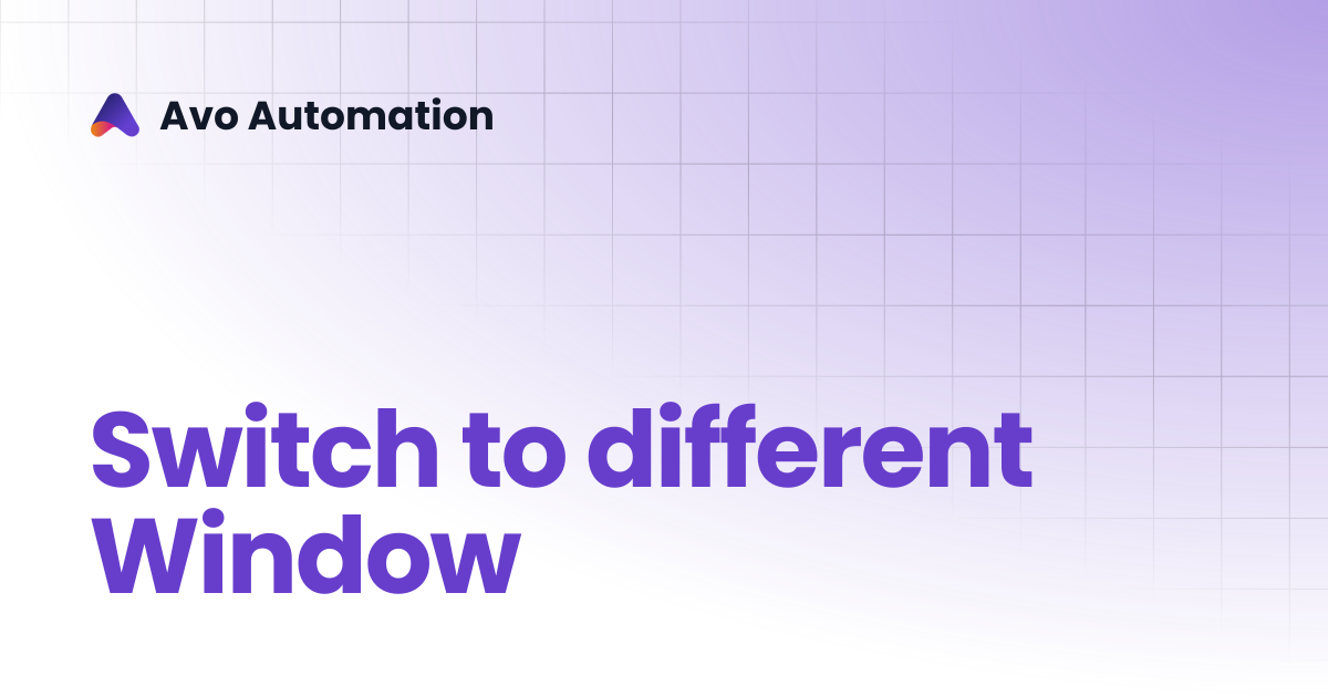 Switch to different Window | Avo Assure Guide | Avo Automation