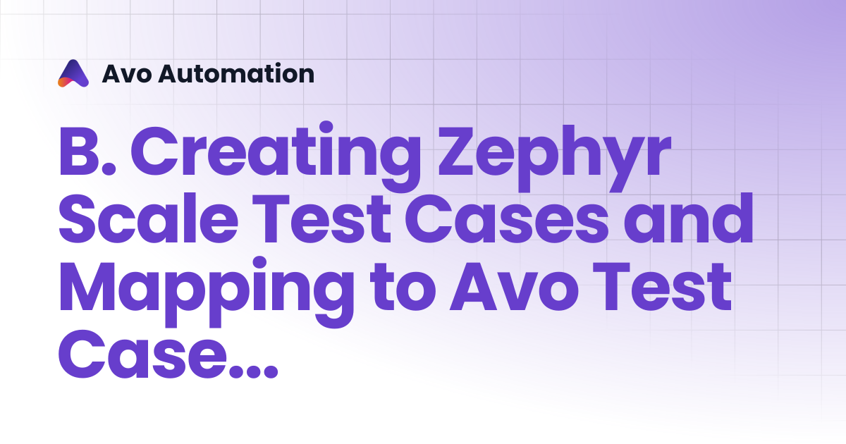 B. Create Zephyr Scale Test cases and map to Avo Test cases | Avo ...