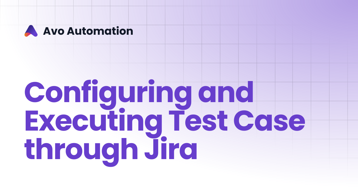 Configuring and Executing Test Case | Avo Assure Guide | Avo Automation