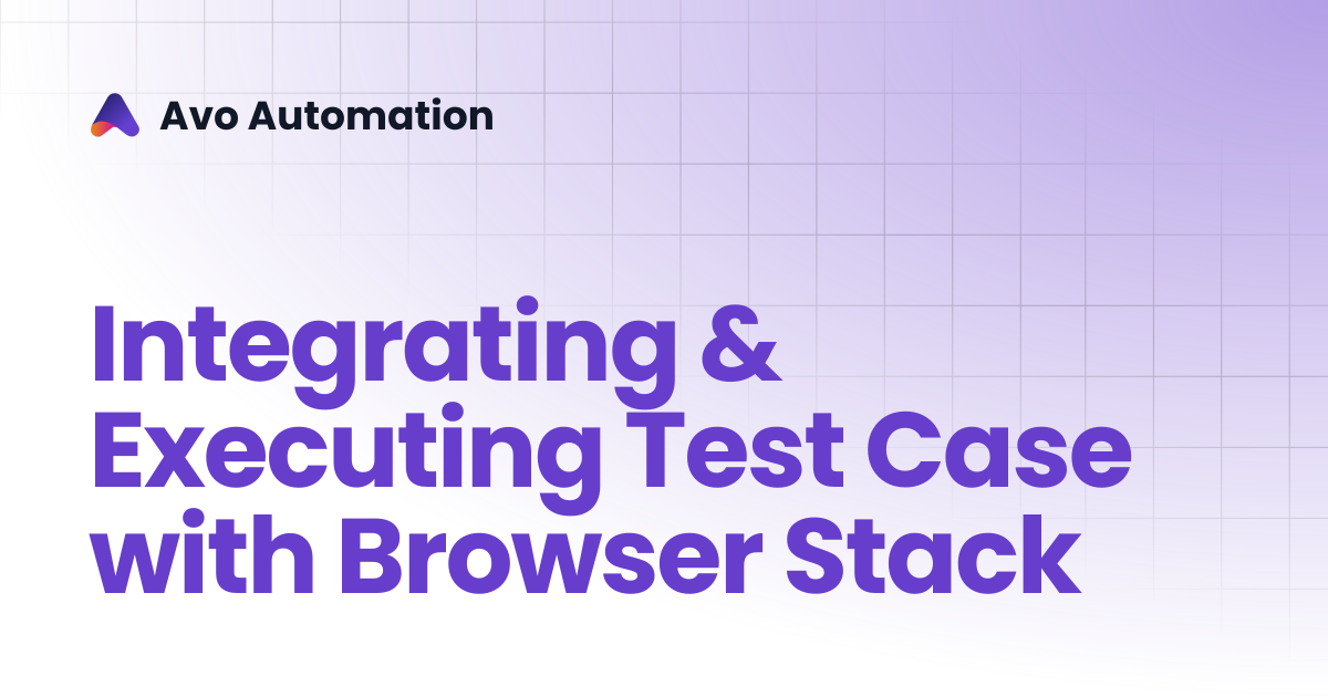 Integrating & executing Test Case with Browser Stack | Avo Assure Guide ...