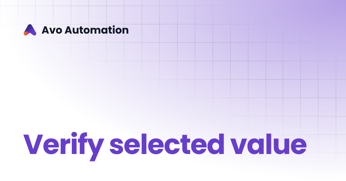 Verify selected value | Avo Assure Guide | Avo Automation