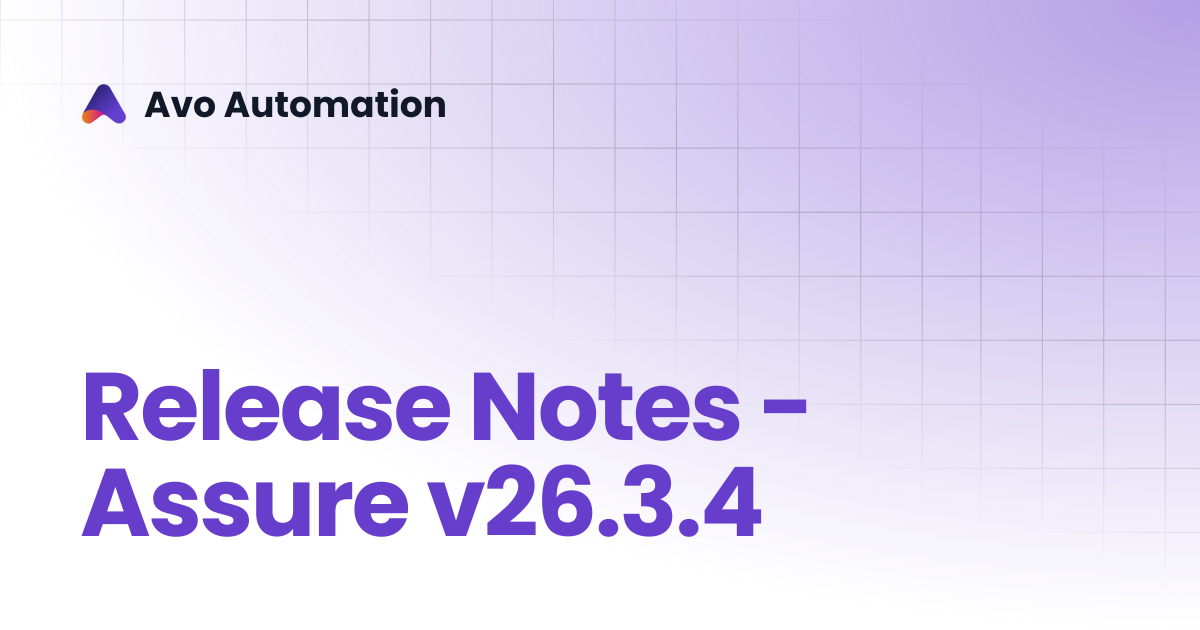 Release Notes - Assure v26.3.4 | Release Documentation | Avo Automation