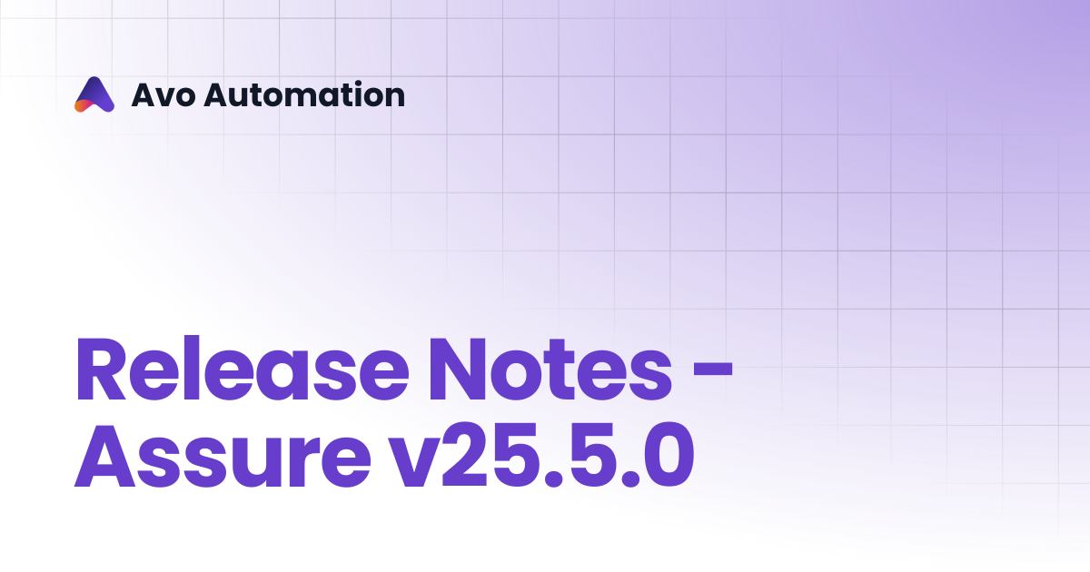Release Notes - Assure v25.5.0 | Release Documentation | Avo Automation
