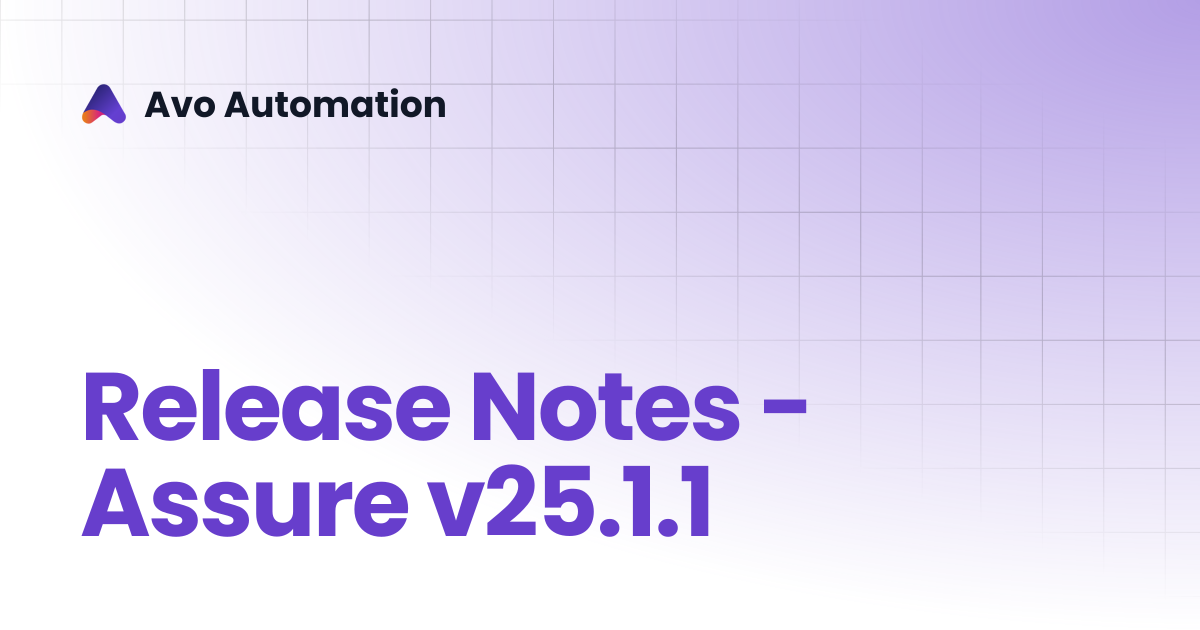 Release Notes - Assure v25.1.1 | Release Documentation | Avo Automation
