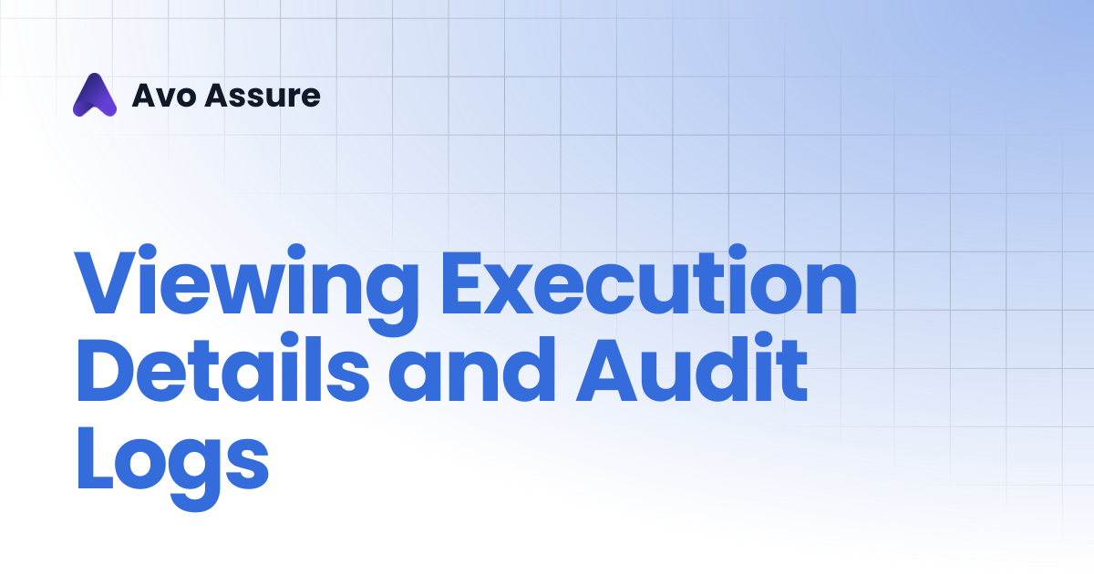 Viewing Execution Details and Audit Logs | Avo Assure